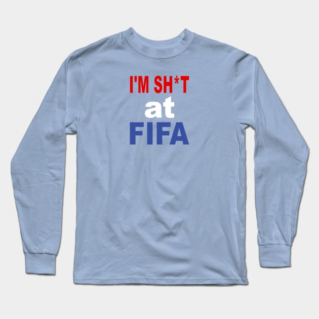 I'm Shit Fifa Merch Long Sleeve T-Shirt by hendrasarutna